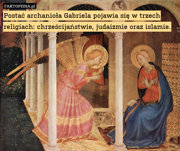 Postać archanioła Gabriela pojawia się w trzech religiach: chrześcijaństwie, judaizmie oraz islamie. 