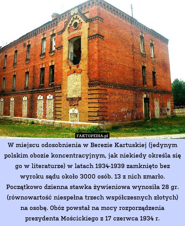 W miejscu odosobnienia w Berezie Kartuskiej (jedynym polskim obozie koncentracyjnym, jak niekiedy określa się go w literaturze) w latach 1934-1939 zamknięto bez wyroku sądu około 3000 osób. 13 z nich zmarło. Początkowo dzienna stawka żywieniowa wynosiła 28 gr. (równowartość niespełna trzech współczesnych złotych) na osobę. Obóz powstał na mocy rozporządzenia prezydenta Mościckiego z 17 czerwca 1934 r. 