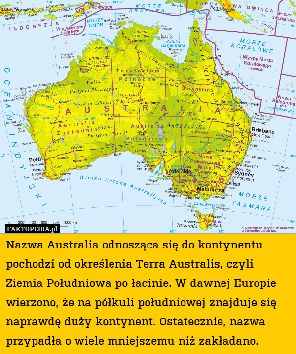 Nazwa Australia odnosząca się do kontynentu pochodzi od określenia Terra Australis, czyli Ziemia Południowa po łacinie. W dawnej Europie wierzono, że na półkuli południowej znajduje się naprawdę duży kontynent. Ostatecznie, nazwa przypadła o wiele mniejszemu niż zakładano. 