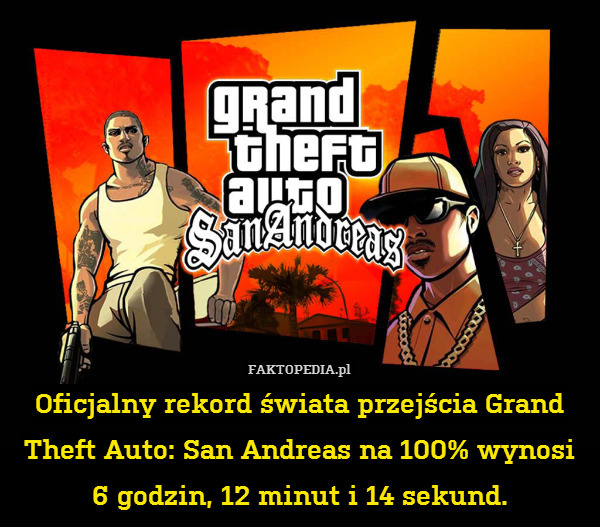 Oficjalny rekord świata przejścia Grand Theft Auto: San Andreas na 100% wynosi 6 godzin, 12 minut i 14 sekund. 