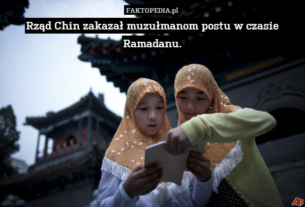 Rząd Chin zakazał muzułmanom postu w czasie Ramadanu. 