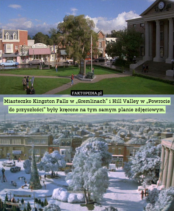 Miasteczko Kingston Falls w „Gremlinach” i Hill Valley w „Powrocie do przyszłości” były kręcone na tym samym planie zdjęciowym. 