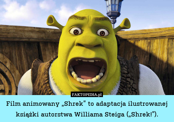 Film animowany „Shrek” to adaptacja ilustrowanej książki autorstwa Williama Steiga („Shrek!”). 