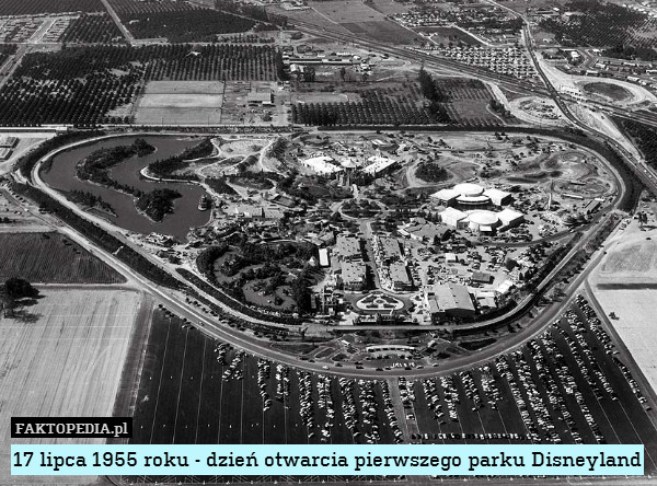 17 lipca 1955 roku - dzień otwarcia pierwszego parku Disneyland 