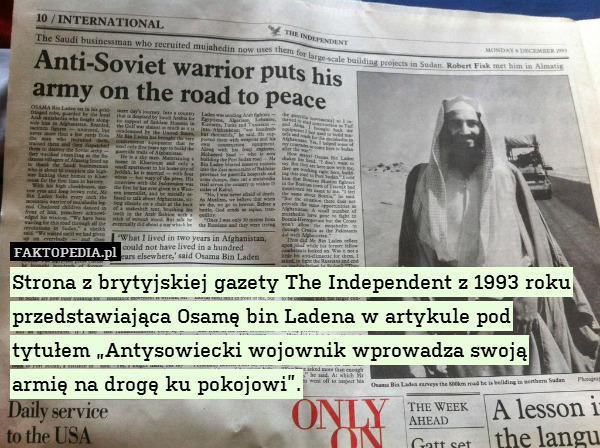 Strona z brytyjskiej gazety The Independent z 1993 roku przedstawiająca Osamę bin Ladena w artykule pod tytułem „Antysowiecki wojownik wprowadza swoją armię na drogę ku pokojowi”. 
