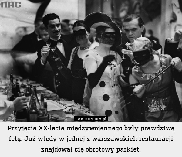 Przyjęcia XX-lecia międzywojennego były prawdziwą fetą. Już wtedy w jednej z warszawskich restauracji znajdował się obrotowy parkiet. 