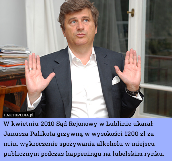 W kwietniu 2010 Sąd Rejonowy w Lublinie ukarał Janusza Palikota grzywną w wysokości 1200 zł za m.in. wykroczenie spożywania alkoholu w miejscu publicznym podczas happeningu na lubelskim rynku. 