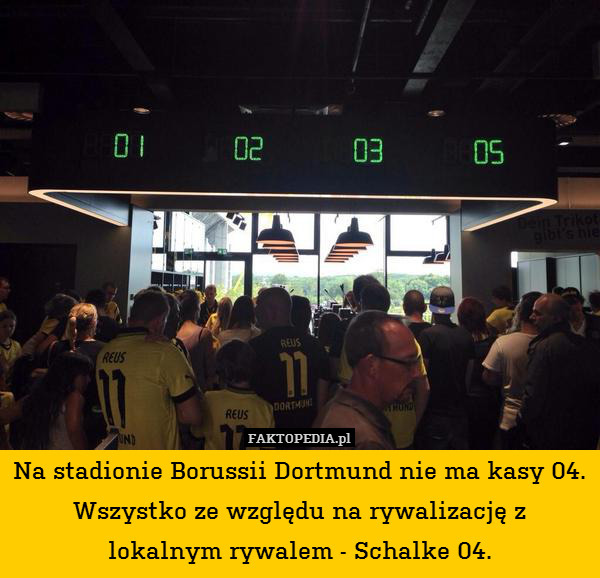Na stadionie Borussii Dortmund nie ma kasy 04. Wszystko ze względu na rywalizację z
lokalnym rywalem - Schalke 04. 