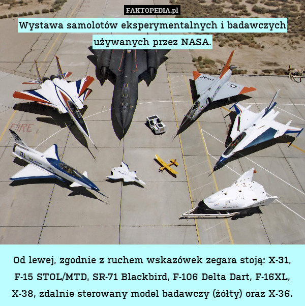 Wystawa samolotów eksperymentalnych i badawczych używanych przez NASA.












Od lewej, zgodnie z ruchem wskazówek zegara stoją: X-31, F-15 STOL/MTD, SR-71 Blackbird, F-106 Delta Dart, F-16XL, X-38, zdalnie sterowany model badawczy (żółty) oraz X-36. 