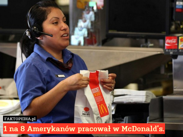 1 na 8 Amerykanów pracował w McDonald’s. 