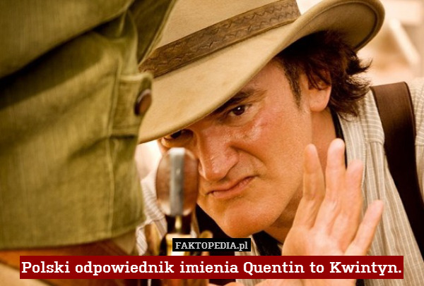 Polski odpowiednik imienia Quentin to Kwintyn. 