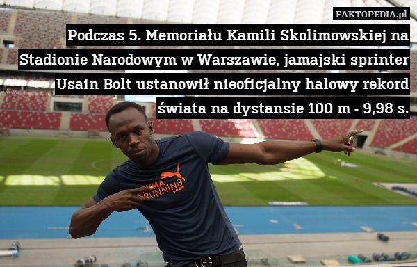 Podczas 5. Memoriału Kamili Skolimowskiej na Stadionie Narodowym w Warszawie, jamajski sprinter Usain Bolt ustanowił nieoficjalny halowy rekord świata na dystansie 100 m - 9,98 s. 
