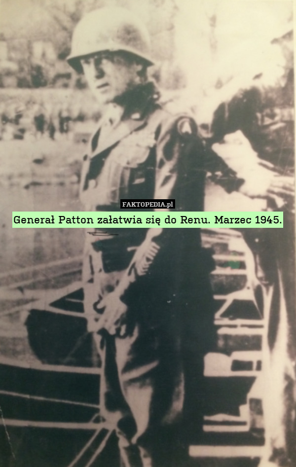 Generał Patton załatwia się do Renu. Marzec 1945. 