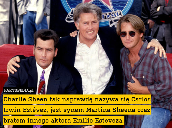 Charlie Sheen tak naprawdę nazywa się Carlos Irwin Estévez, jest synem Martina Sheena oraz bratem innego aktora Emilio Esteveza. 
