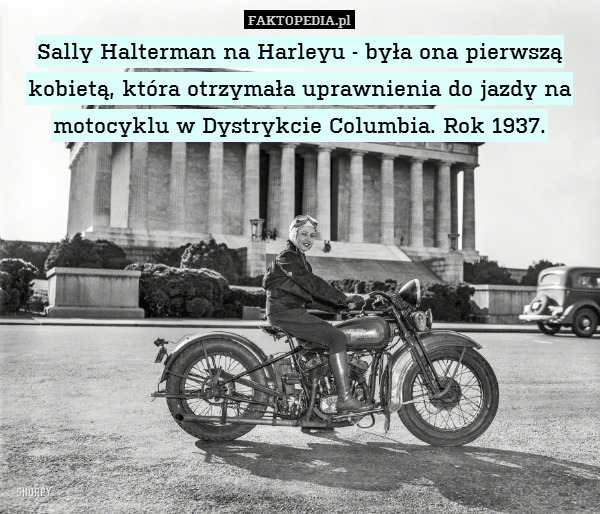 Sally Halterman na Harleyu - była ona pierwszą kobietą, która otrzymała uprawnienia do jazdy na motocyklu w Dystrykcie Columbia. Rok 1937. 