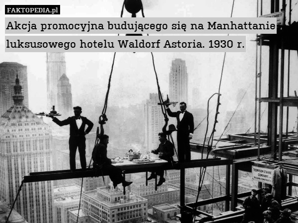 Akcja promocyjna budującego się na Manhattanie luksusowego hotelu Waldorf Astoria. 1930 r. 