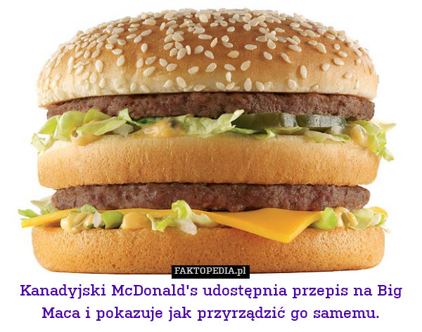 Kanadyjski McDonald&apos;s udostępnia przepis na Big Maca i pokazuje jak przyrządzić go samemu. 
