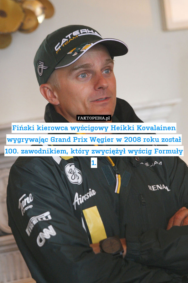 Fiński kierowca wyścigowy Heikki Kovalainen wygrywając Grand Prix Węgier w 2008 roku został 100. zawodnikiem, który zwyciężył wyścig Formuły 1. 