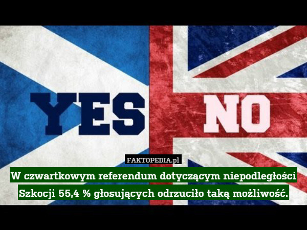 W czwartkowym referendum dotyczącym niepodległości Szkocji 55,4 % głosujących odrzuciło taką możliwość. 