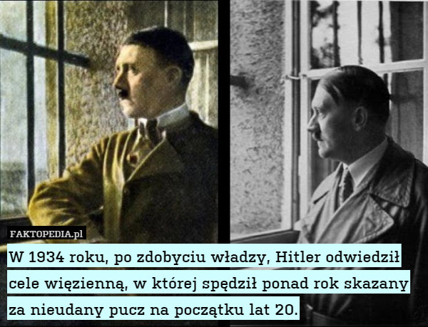W 1934 roku, po zdobyciu władzy, Hitler odwiedził cele więzienną, w której spędził ponad rok skazany za nieudany pucz na początku lat 20. 