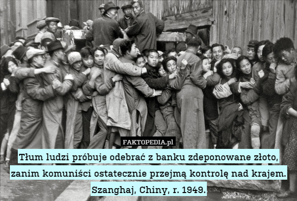Tłum ludzi próbuje odebrać z banku zdeponowane złoto, zanim komuniści ostatecznie przejmą kontrolę nad krajem.
Szanghaj, Chiny, r. 1949. 