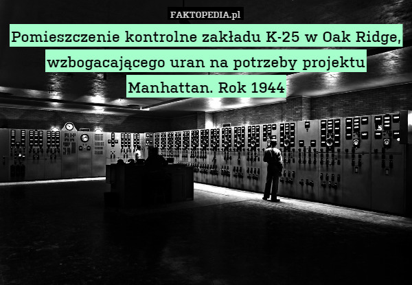Pomieszczenie kontrolne zakładu K-25 w Oak Ridge, wzbogacającego uran na potrzeby projektu Manhattan. Rok 1944 