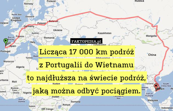 Licząca 17 000 km podróż
z Portugalii do Wietnamu
to najdłuższa na świecie podróż,
jaką można odbyć pociągiem. 