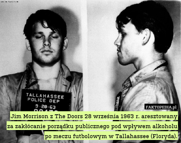 Jim Morrison z The Doors 28 września 1963 r. aresztowany za zakłócanie porządku publicznego pod wpływem alkoholu po meczu futbolowym w Tallahassee (Floryda). 