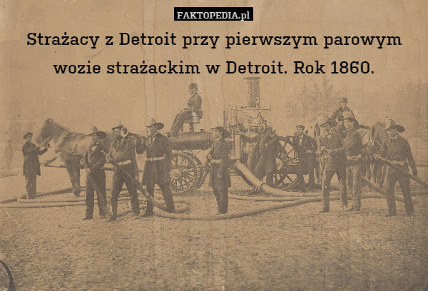 Strażacy z Detroit przy pierwszym parowym wozie strażackim w Detroit. Rok 1860. 