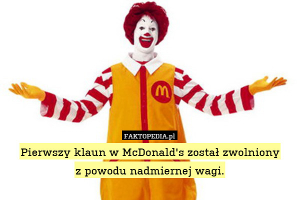 Pierwszy klaun w McDonald&apos;s został zwolniony
z powodu nadmiernej wagi. 
