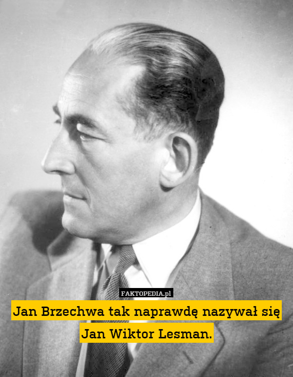 Jan Brzechwa tak naprawdę nazywał się Jan Wiktor Lesman. 