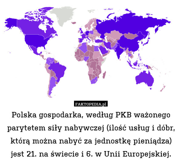 Polska gospodarka, według PKB ważonego parytetem siły nabywczej (ilość usług i dóbr, którą można nabyć za jednostkę pieniądza)
jest 21. na świecie i 6. w Unii Europejskiej. 