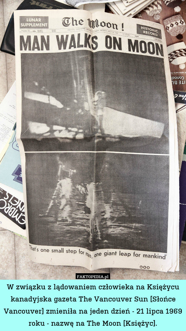 W związku z lądowaniem człowieka na Księżycu kanadyjska gazeta The Vancouver Sun [Słońce Vancouver] zmieniła na jeden dzień - 21 lipca 1969 roku - nazwę na The Moon [Księżyc]. 