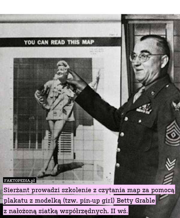 Sierżant prowadzi szkolenie z czytania map za pomocą plakatu z modelką (tzw. pin-up girl) Betty Grable
z nałożoną siatką współrzędnych. II wś. 