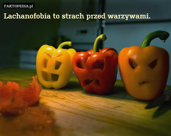 Lachanofobia to strach przed warzywami. 