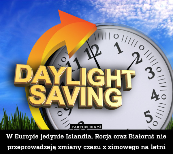 W Europie jedynie Islandia, Rosja oraz Białoruś nie przeprowadzają zmiany czasu z zimowego na letni 
