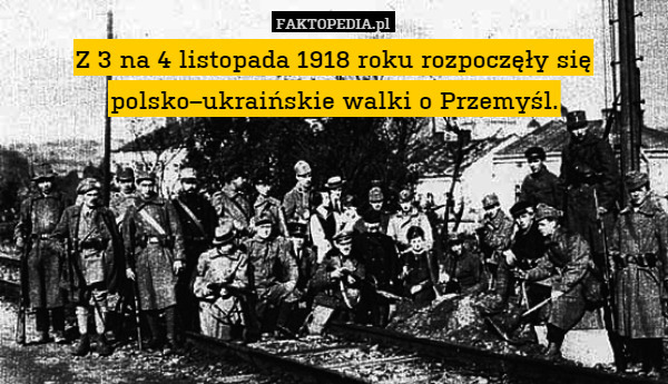 Z 3 na 4 listopada 1918 roku rozpoczęły się polsko–ukraińskie walki o Przemyśl. 