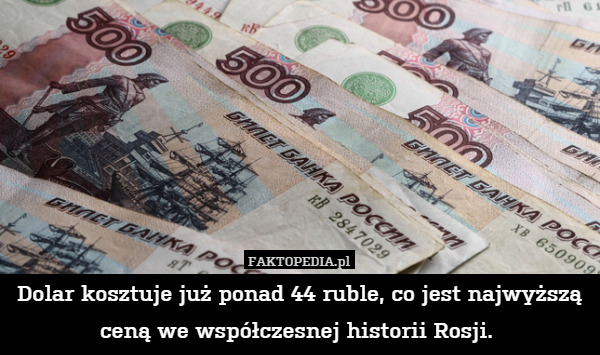Dolar kosztuje już ponad 44 ruble, co jest najwyższą ceną we współczesnej historii Rosji. 