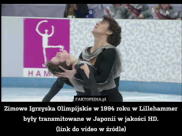 Zimowe Igrzyska Olimpijskie w 1994 roku w Lillehammer były transmitowane w Japonii w jakości HD.
 (link do video w źródle) 
