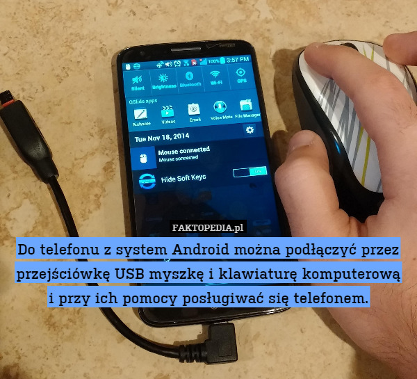 Do telefonu z system Android można podłączyć przez przejściówkę USB myszkę i klawiaturę komputerową
i przy ich pomocy posługiwać się telefonem. 