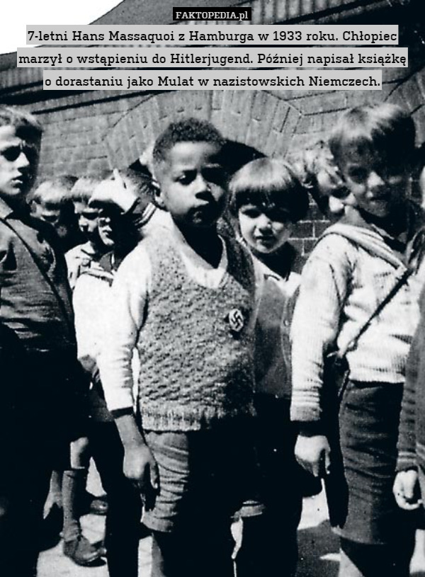 7-letni Hans Massaquoi z Hamburga w 1933 roku. Chłopiec marzył o wstąpieniu do Hitlerjugend. Później napisał książkę
o dorastaniu jako Mulat w nazistowskich Niemczech. 
