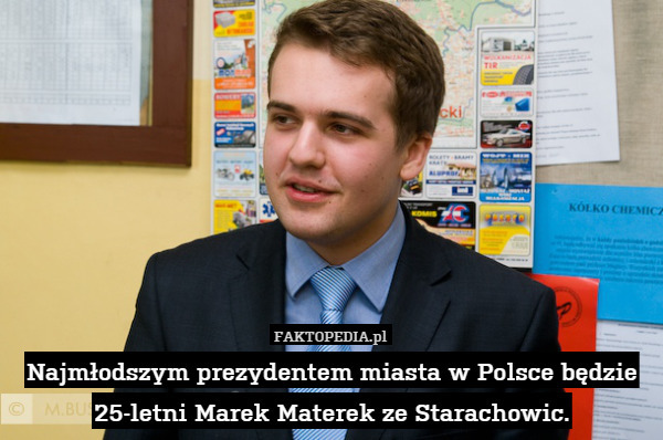 Najmłodszym prezydentem miasta w Polsce będzie 25-letni Marek Materek ze Starachowic. 