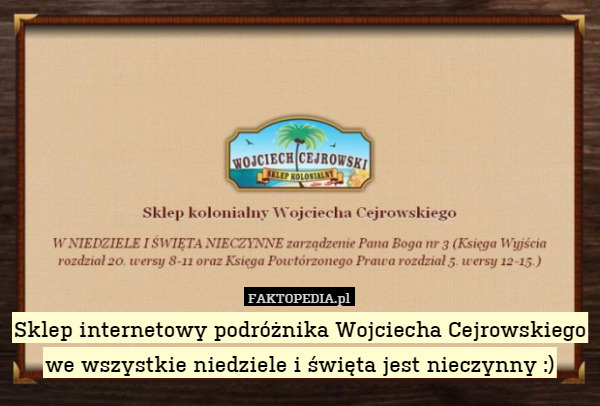 Sklep internetowy podróżnika Wojciecha Cejrowskiego we wszystkie niedziele i święta jest nieczynny :) 
