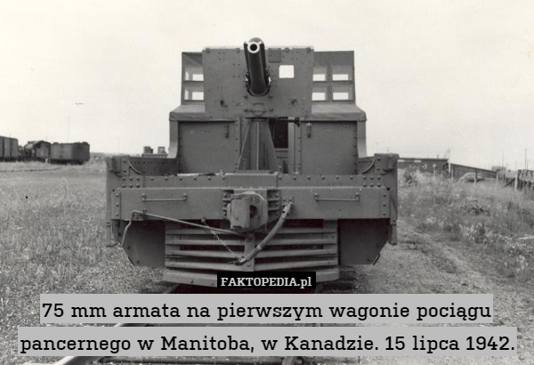 75 mm armata na pierwszym wagonie pociągu pancernego w Manitoba, w Kanadzie. 15 lipca 1942. 
