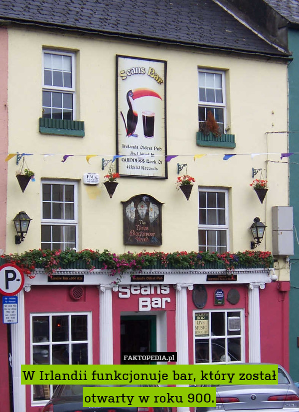 W Irlandii funkcjonuje bar, który został otwarty w roku 900. 