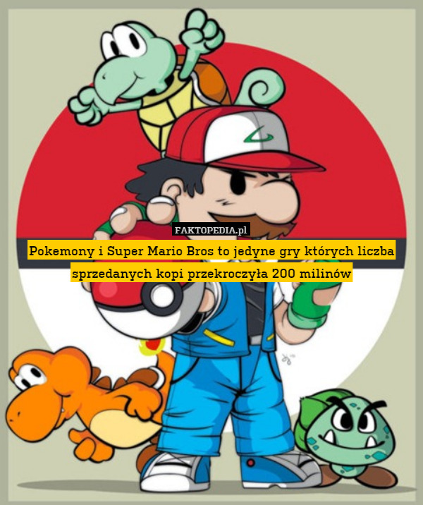 Pokemony i Super Mario Bros to jedyne gry których liczba sprzedanych kopi przekroczyła 200 milinów 