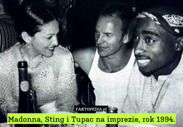 Madonna, Sting i Tupac na imprezie, rok 1994. 