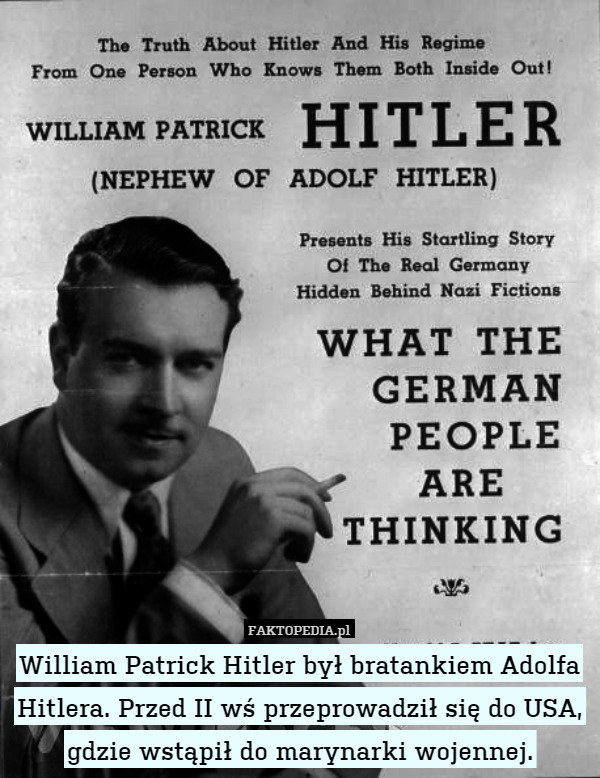 William Patrick Hitler był bratankiem Adolfa Hitlera. Przed II wś przeprowadził się do USA, gdzie wstąpił do marynarki wojennej. 
