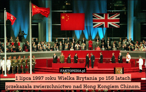 1 lipca 1997 roku Wielka Brytania po 156 latach przekazała zwierzchnictwo nad Hong Kongiem Chinom. 