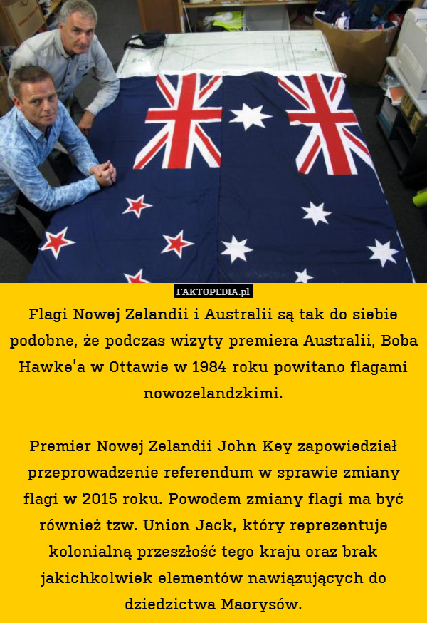 Flagi Nowej Zelandii i Australii są tak do siebie podobne, że podczas wizyty premiera Australii, Boba Hawke’a w Ottawie w 1984 roku powitano flagami nowozelandzkimi.

Premier Nowej Zelandii John Key zapowiedział przeprowadzenie referendum w sprawie zmiany flagi w 2015 roku. Powodem zmiany flagi ma być również tzw. Union Jack, który reprezentuje kolonialną przeszłość tego kraju oraz brak jakichkolwiek elementów nawiązujących do dziedzictwa Maorysów. 
